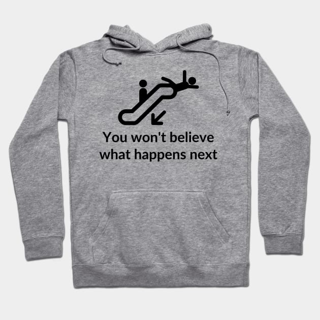 You won't believe what happens next Hoodie by StrangeShirts